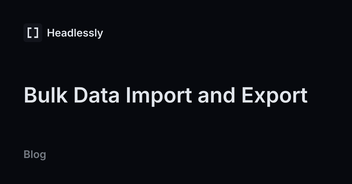Bulk Data Import and Export — headless.ly