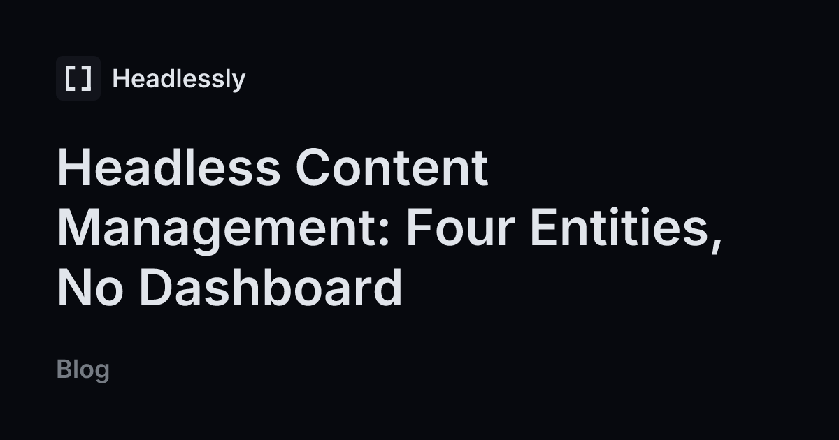 Headless Content Management: Four Entities, No Dashboard — headless.ly