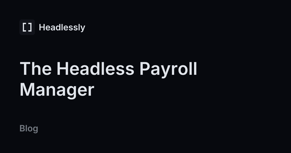 The Headless Payroll Manager — headless.ly
