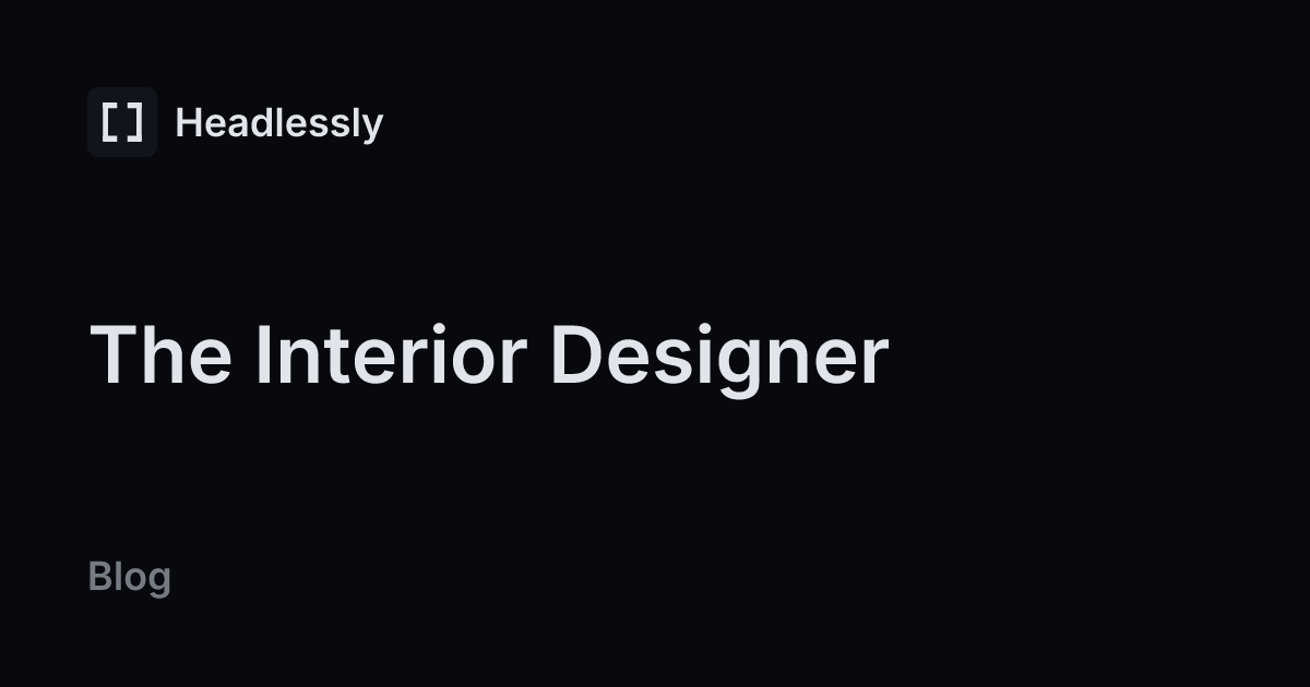The Interior Designer — headless.ly